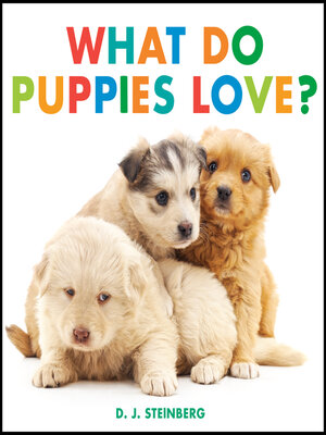 cover image of What Do Puppies Love?